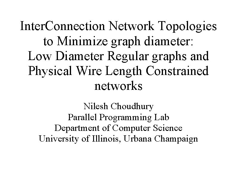 Inter. Connection Network Topologies to Minimize graph diameter: Low Diameter Regular graphs and Physical Inter. Connection Network Topologies to Minimize graph diameter: Low Diameter Regular graphs and Physical