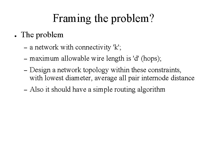 Framing the problem? ● The problem – a network with connectivity 'k'; – maximum Framing the problem? ● The problem – a network with connectivity 'k'; – maximum