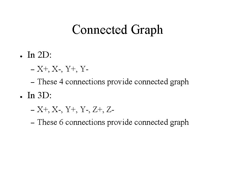 Connected Graph ● ● In 2 D: – X+, X-, Y+, Y- – These Connected Graph ● ● In 2 D: – X+, X-, Y+, Y- – These