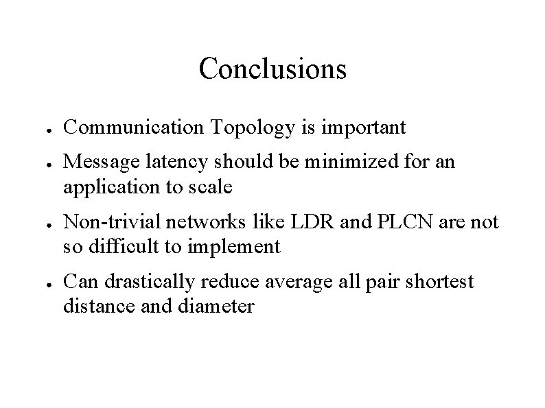 Conclusions ● ● Communication Topology is important Message latency should be minimized for an Conclusions ● ● Communication Topology is important Message latency should be minimized for an