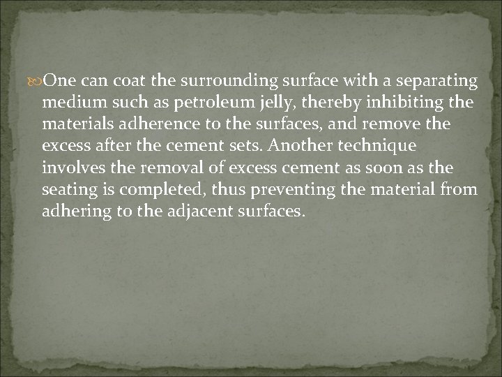  One can coat the surrounding surface with a separating medium such as petroleum