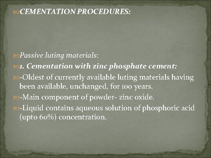  CEMENTATION PROCEDURES: Passive luting materials: 1. Cementation with zinc phosphate cement: -Oldest of