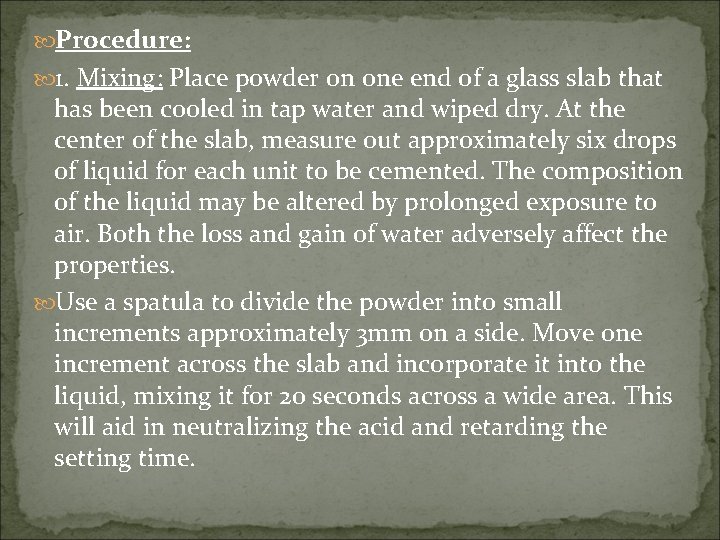  Procedure: 1. Mixing: Place powder on one end of a glass slab that