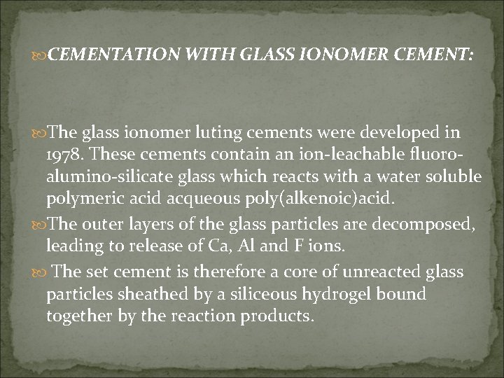  CEMENTATION WITH GLASS IONOMER CEMENT: The glass ionomer luting cements were developed in