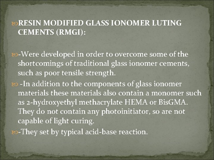  RESIN MODIFIED GLASS IONOMER LUTING CEMENTS (RMGI): -Were developed in order to overcome