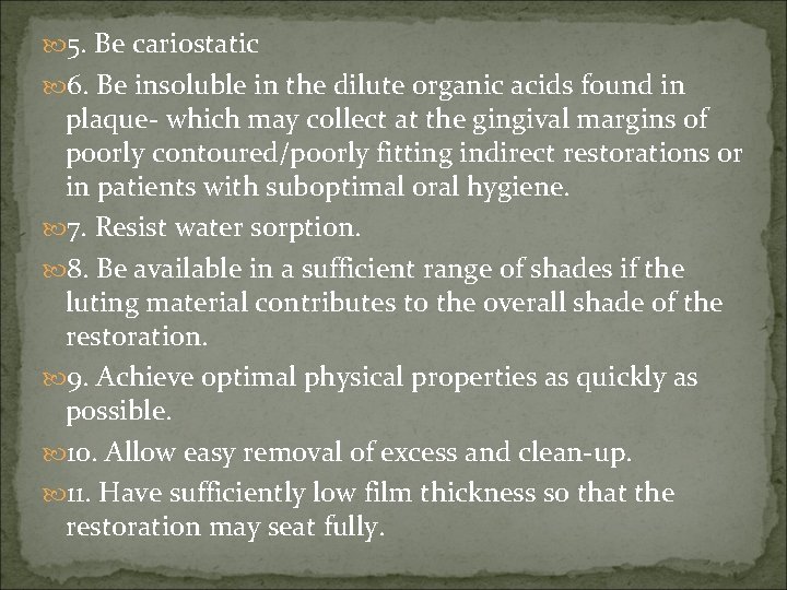  5. Be cariostatic 6. Be insoluble in the dilute organic acids found in