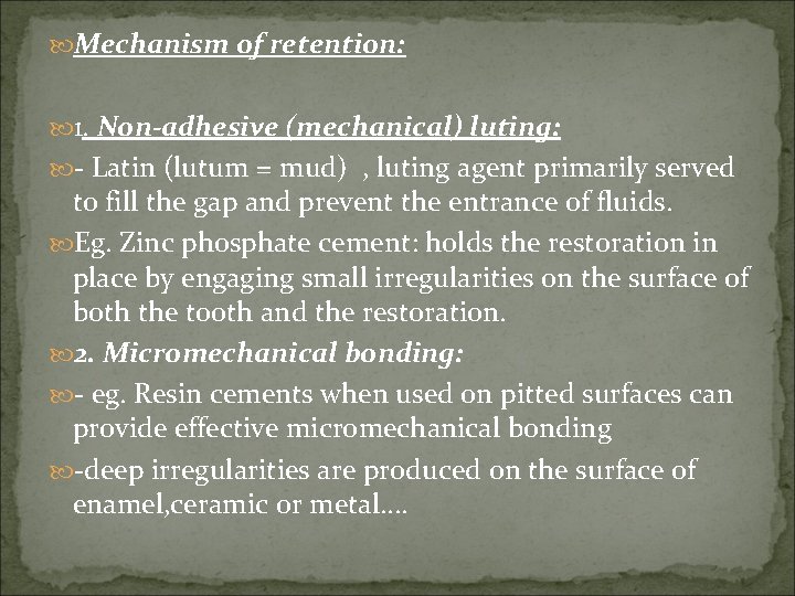  Mechanism of retention: 1. Non-adhesive (mechanical) luting: - Latin (lutum = mud) ,