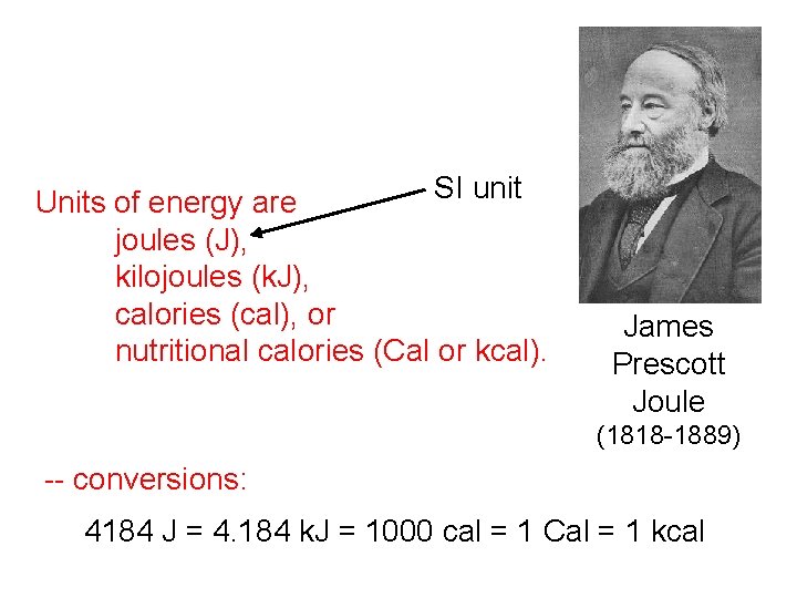 SI unit Units of energy are joules (J), kilojoules (k. J), calories (cal), or
