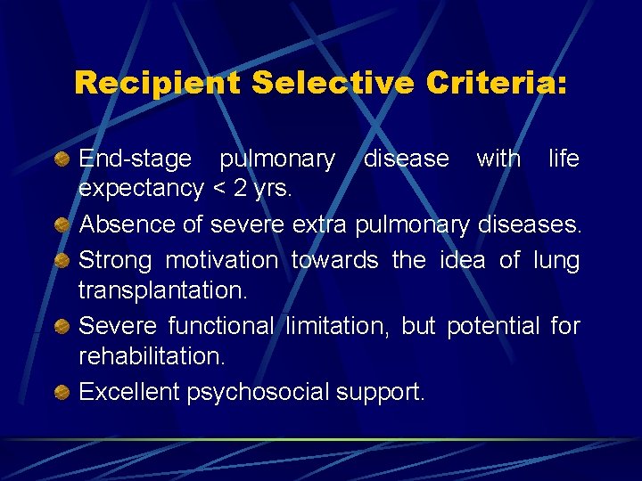 Recipient Selective Criteria: End-stage pulmonary disease with life expectancy < 2 yrs. Absence of