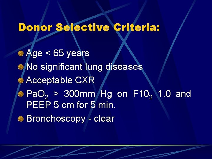 Donor Selective Criteria: Age < 65 years No significant lung diseases Acceptable CXR Pa.