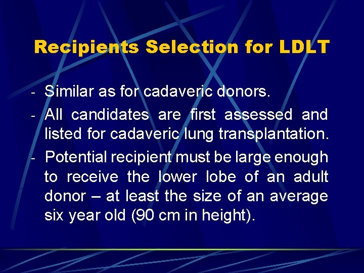 Recipients Selection for LDLT - Similar as for cadaveric donors. - All candidates are