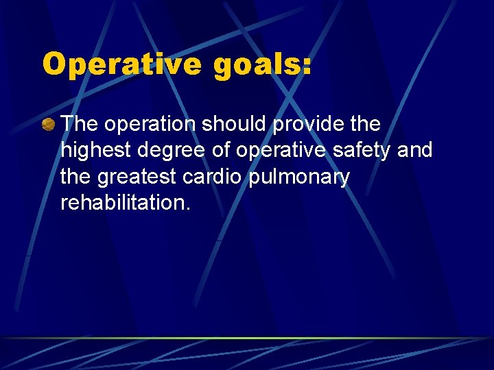 Operative goals: The operation should provide the highest degree of operative safety and the