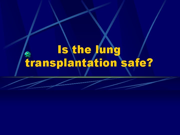 Is the lung transplantation safe? 