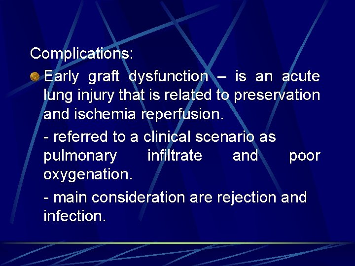 Complications: Early graft dysfunction – is an acute lung injury that is related to