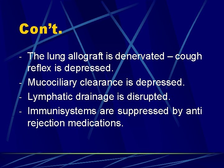 Con’t. - The lung allograft is denervated – cough reflex is depressed. - Mucociliary