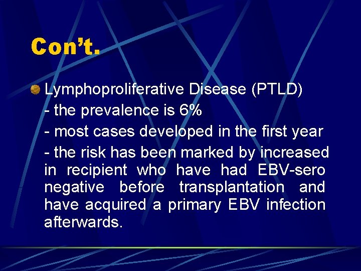 Con’t. Lymphoproliferative Disease (PTLD) - the prevalence is 6% - most cases developed in