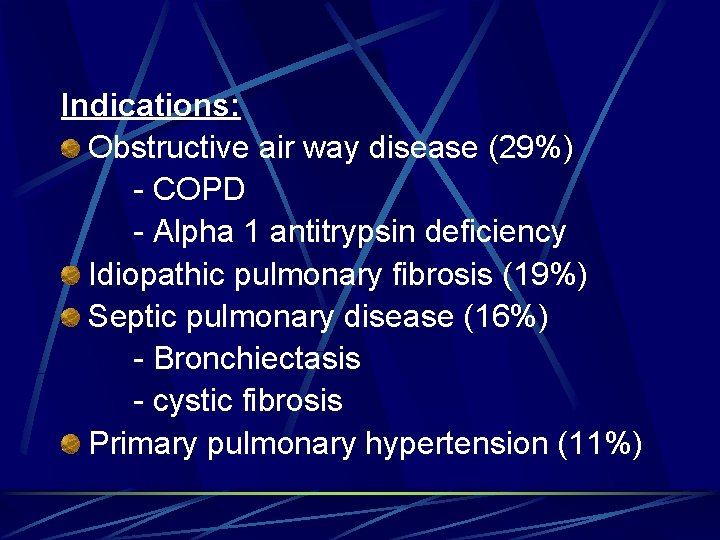 Indications: Obstructive air way disease (29%) - COPD - Alpha 1 antitrypsin deficiency Idiopathic