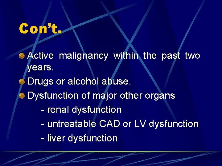 Con’t. Active malignancy within the past two years. Drugs or alcohol abuse. Dysfunction of