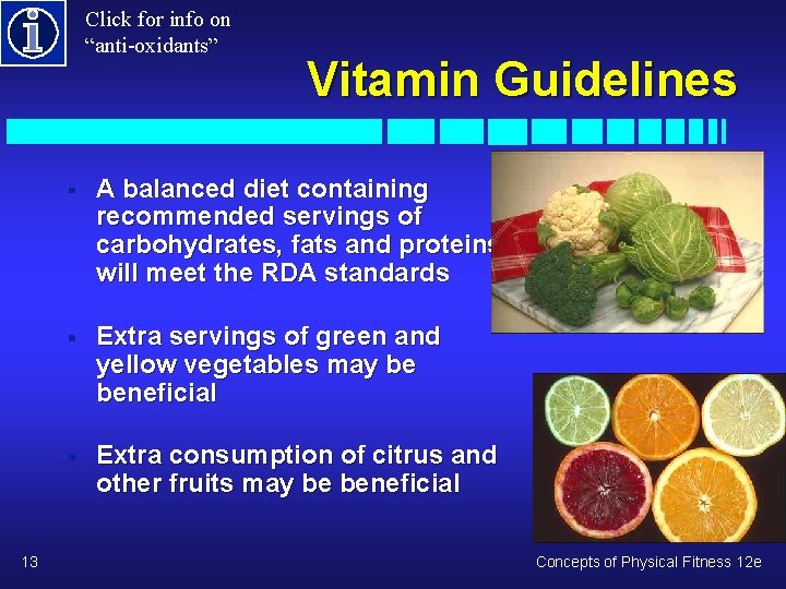 Click for info on “anti-oxidants” 13 Vitamin Guidelines § A balanced diet containing recommended