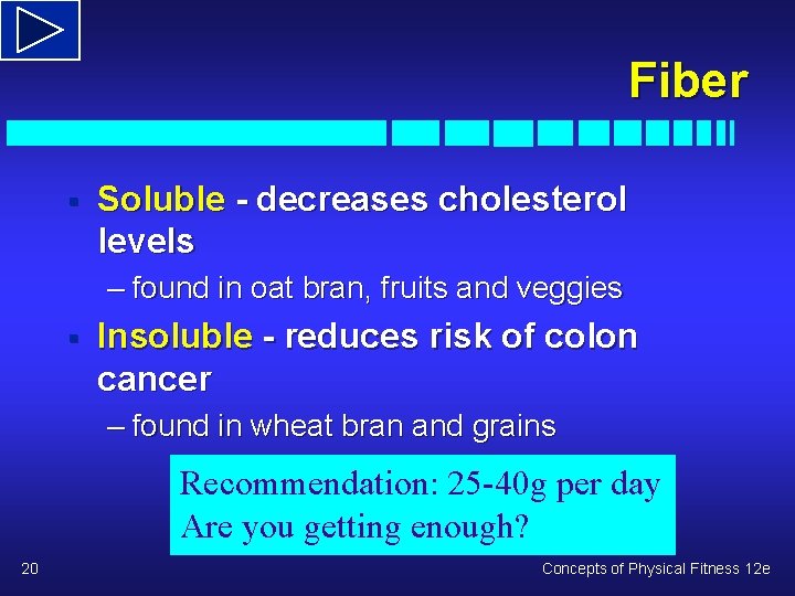 Fiber § Soluble - decreases cholesterol levels – found in oat bran, fruits and