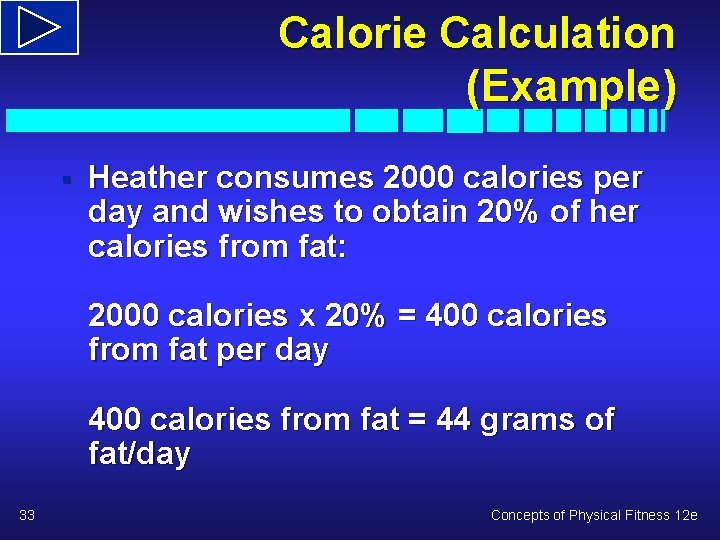 Calorie Calculation (Example) § Heather consumes 2000 calories per day and wishes to obtain