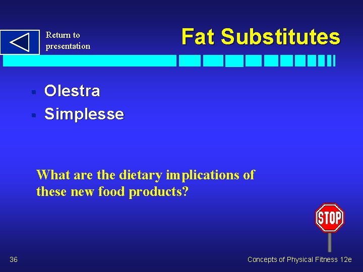 Return to presentation § § Fat Substitutes Olestra Simplesse What are the dietary implications