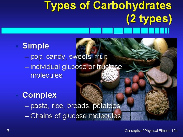 Types of Carbohydrates (2 types) § Simple – pop, candy, sweets, fruit – individual