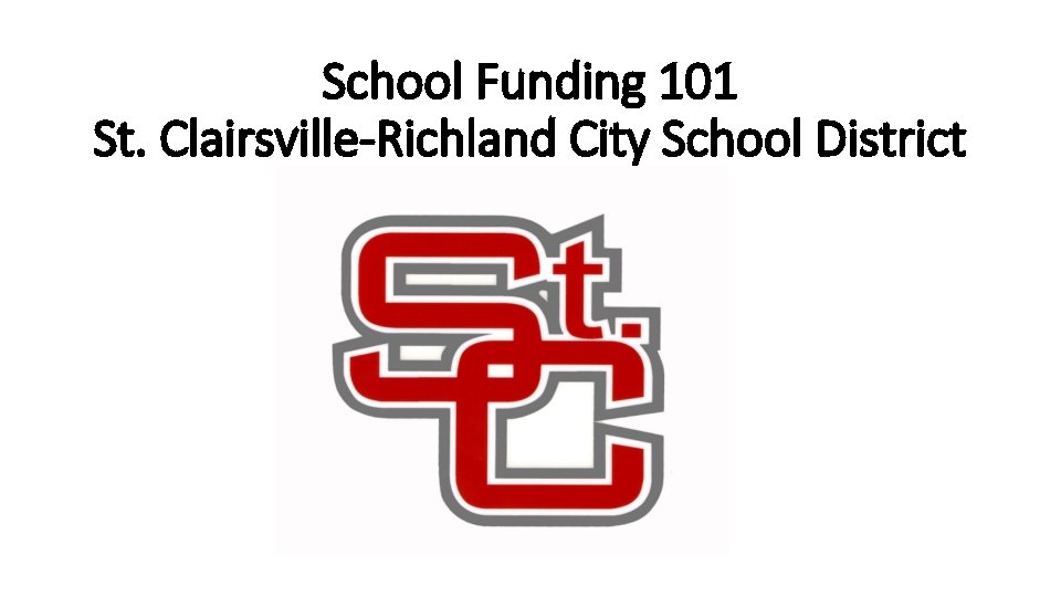 School Funding 101 St. Clairsville-Richland City School District 