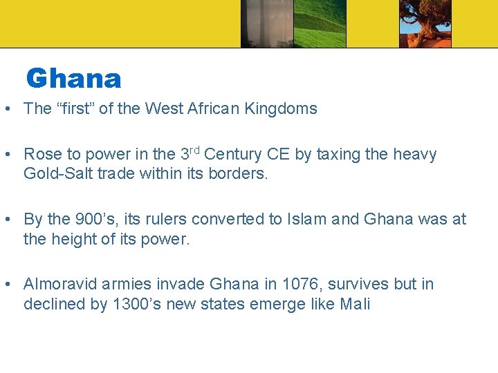 Ghana • The “first” of the West African Kingdoms • Rose to power in