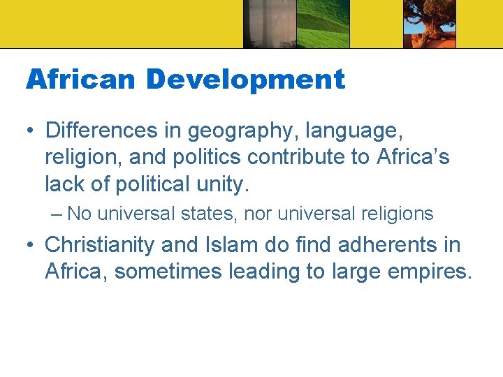 African Development • Differences in geography, language, religion, and politics contribute to Africa’s lack