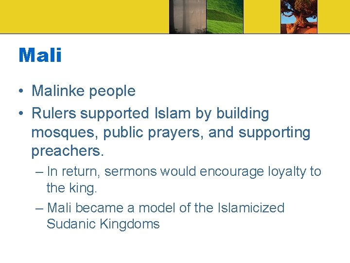Mali • Malinke people • Rulers supported Islam by building mosques, public prayers, and
