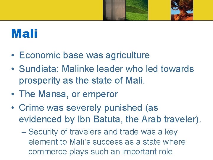 Mali • Economic base was agriculture • Sundiata: Malinke leader who led towards prosperity
