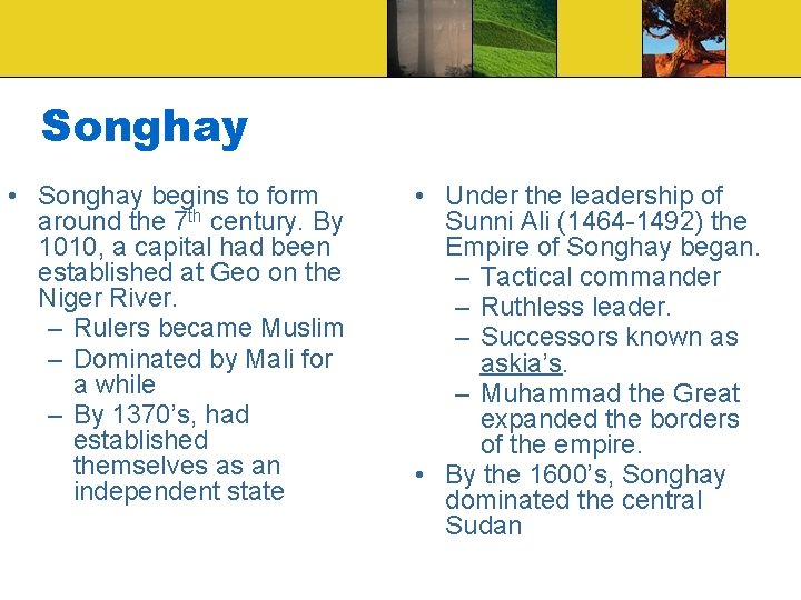 Songhay • Songhay begins to form around the 7 th century. By 1010, a