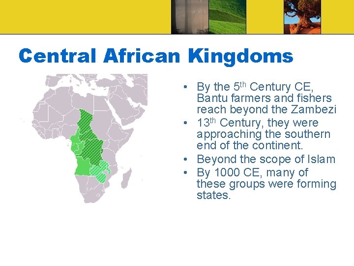 Central African Kingdoms • By the 5 th Century CE, Bantu farmers and fishers