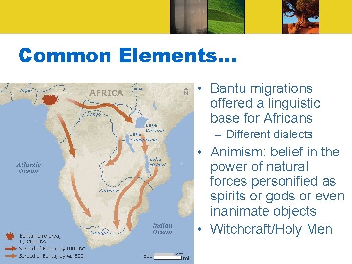 Common Elements… • Bantu migrations offered a linguistic base for Africans – Different dialects