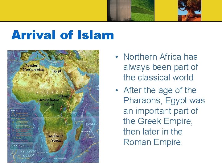 Arrival of Islam • Northern Africa has always been part of the classical world