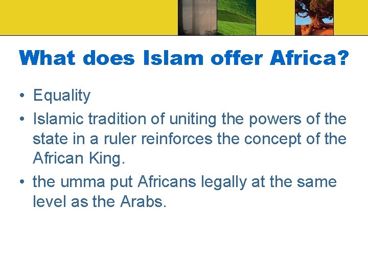 What does Islam offer Africa? • Equality • Islamic tradition of uniting the powers