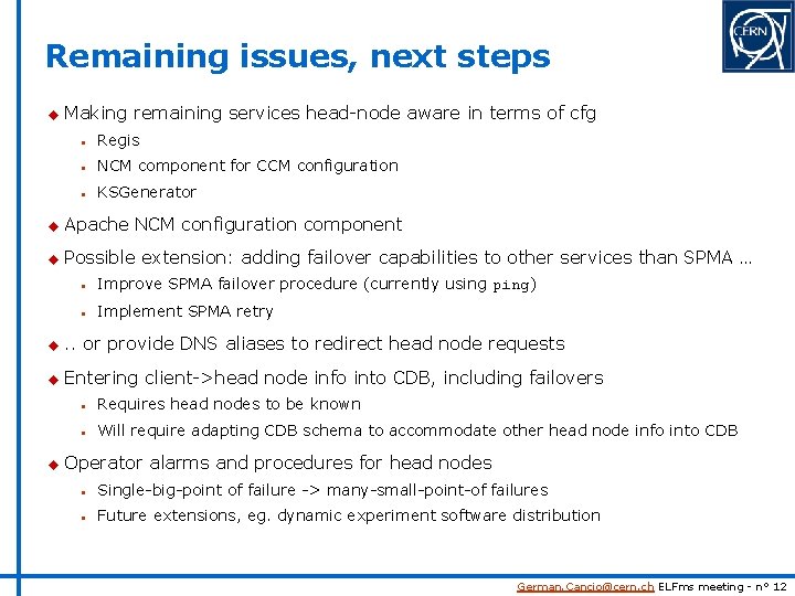 Remaining issues, next steps u Making remaining services head-node aware in terms of cfg