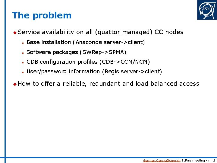 The problem u Service availability on all (quattor managed) CC nodes n Base installation