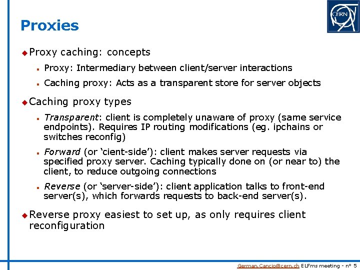 Proxies u Proxy caching: concepts n Proxy: Intermediary between client/server interactions n Caching proxy: