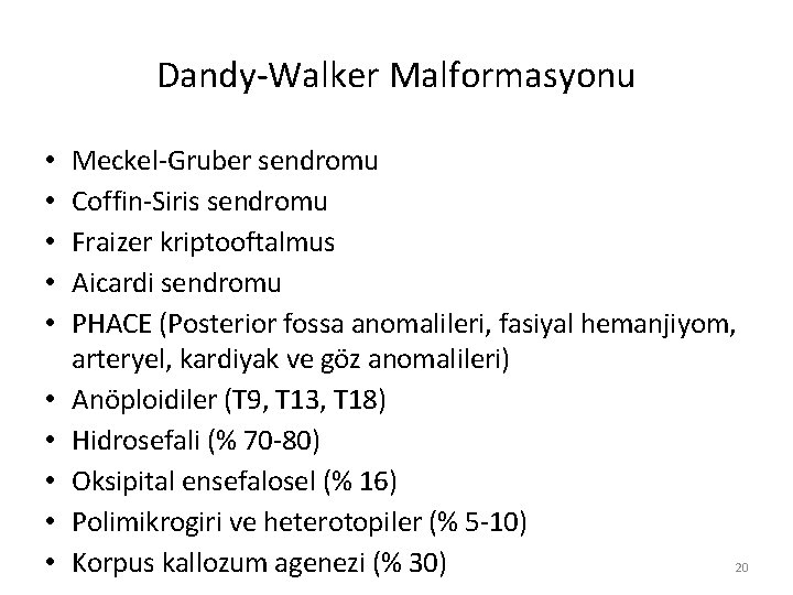 Dandy-Walker Malformasyonu • • • Meckel-Gruber sendromu Coffin-Siris sendromu Fraizer kriptooftalmus Aicardi sendromu PHACE