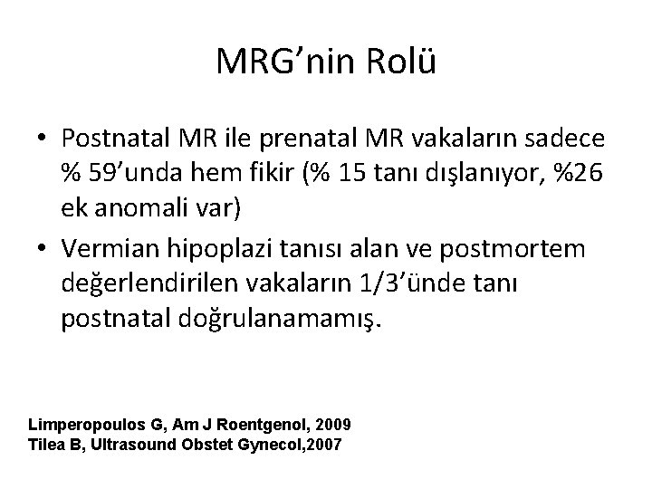 MRG’nin Rolü • Postnatal MR ile prenatal MR vakaların sadece % 59’unda hem fikir