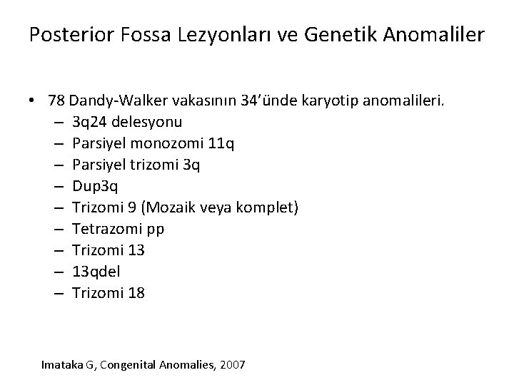 Posterior Fossa Lezyonları ve Genetik Anomaliler • 78 Dandy-Walker vakasının 34’ünde karyotip anomalileri. –