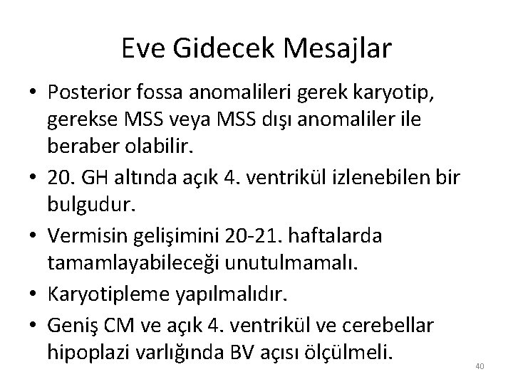 Eve Gidecek Mesajlar • Posterior fossa anomalileri gerek karyotip, gerekse MSS veya MSS dışı