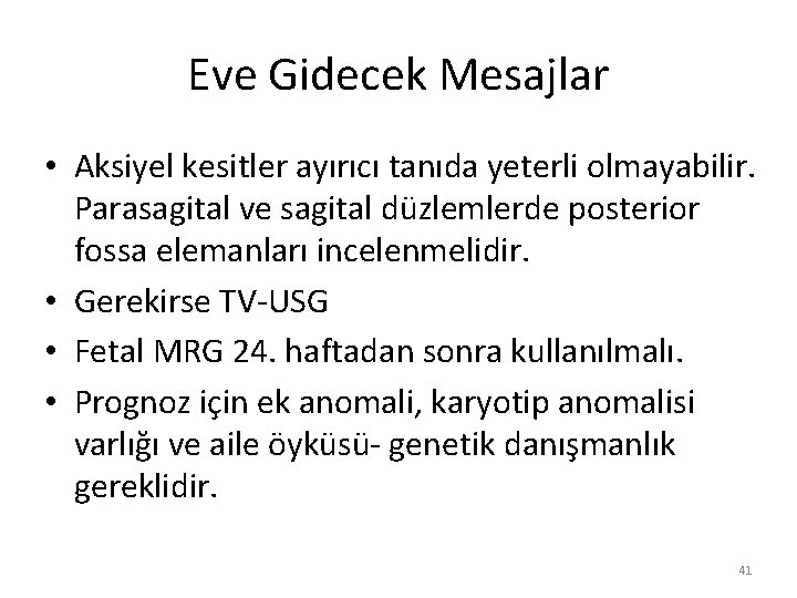 Eve Gidecek Mesajlar • Aksiyel kesitler ayırıcı tanıda yeterli olmayabilir. Parasagital ve sagital düzlemlerde