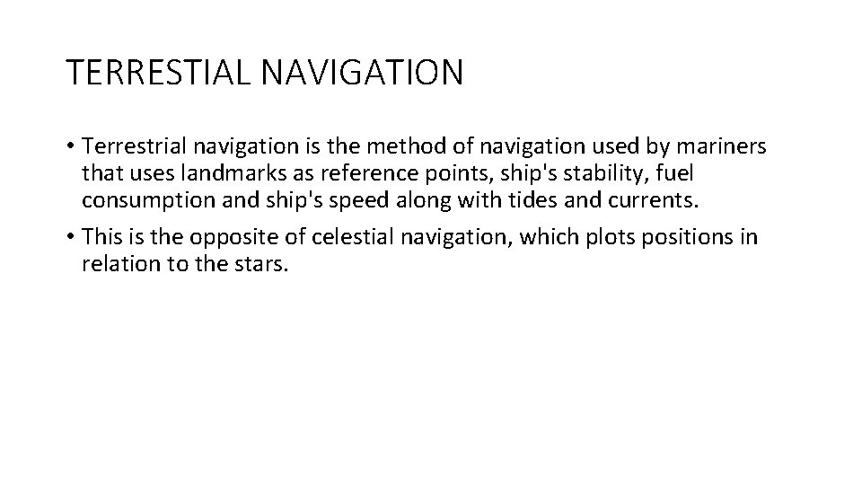 TERRESTIAL NAVIGATION • Terrestrial navigation is the method of navigation used by mariners that