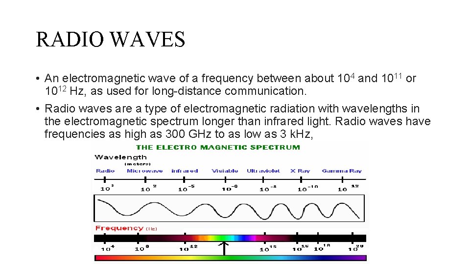 RADIO WAVES • An electromagnetic wave of a frequency between about 104 and 1011