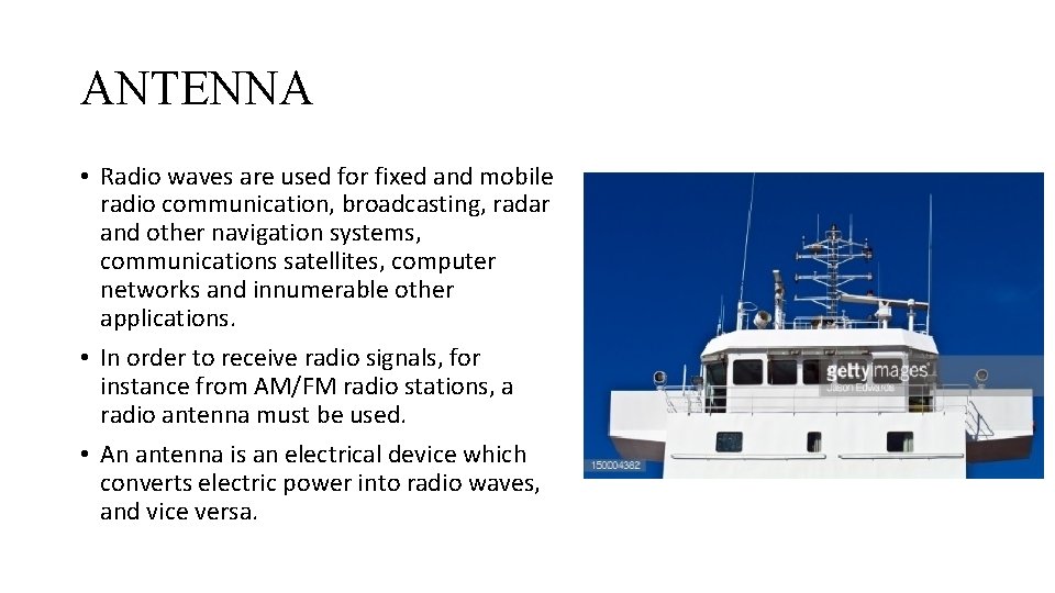 ANTENNA • Radio waves are used for fixed and mobile radio communication, broadcasting, radar