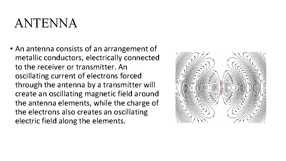 ANTENNA • An antenna consists of an arrangement of metallic conductors, electrically connected to