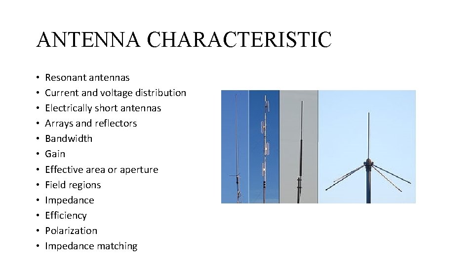 ANTENNA CHARACTERISTIC • • • Resonant antennas Current and voltage distribution Electrically short antennas